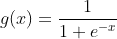g(x)= \frac{1}{1+e^{-x}}