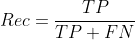 Rec = \frac{TP}{TP+FN}
