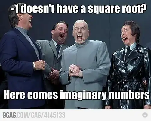 "-1 doesn't have a square root?" "Here come imaginary numbers"