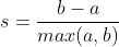 s=\frac{b-a}{max(a,b)}