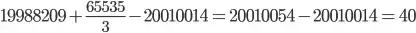 19988209 + \frac{65535}{3} - 20010014 = 20010054 - 20010014 = 40