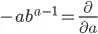 -ab^{a-1} = \frac{\partial}{\partial a}