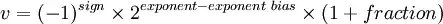 v = (-1)^sign * s^(exponent-exponent_bias) * (1 + fraction)