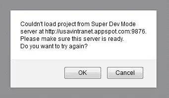 Couldn't load project from Super Dev Mode server at appspot.com:9876. Please make sure the server is ready. Do you want to try again?