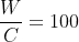 \frac{W}{C} = 100